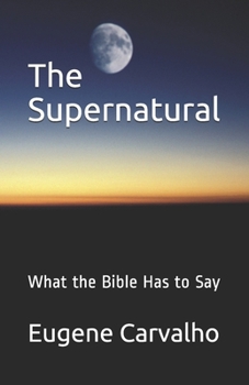 Paperback The Supernatural: What the Bible Has to Say Book