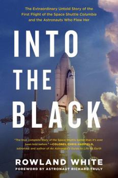 Hardcover Into the Black: The Extraordinary Untold Story of the First Flight of the Space Shuttle Columbia and the Astronauts Who Flew Her Book
