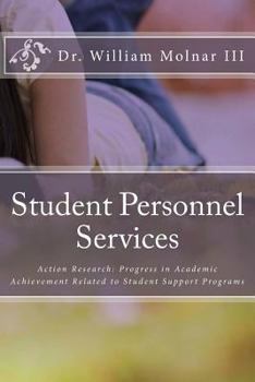Paperback Student Personnel Services: Action Research: Progress in Academic Achievement Related to Student Support Programs Book