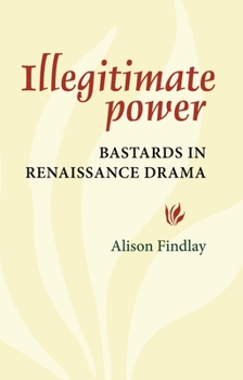 Paperback Illegitimate Power: Bastards in Renaissance Drama Book