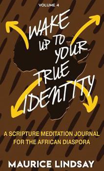 Hardcover Wake Up To Your True Identity: A Scripture Meditation Journal For The African Diaspora Book