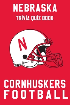 Nebraska Cornhuskers Trivia Quiz Book - Football: The One With All The Questions - NCAA Football Fan - Gift for fan of Nebraska Cornhuskers