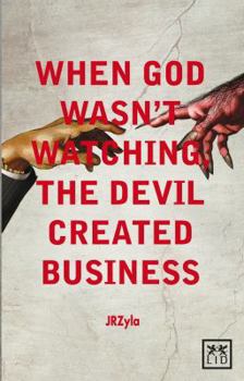 Paperback When God Wasn't Watching, the Devil Created Business Book