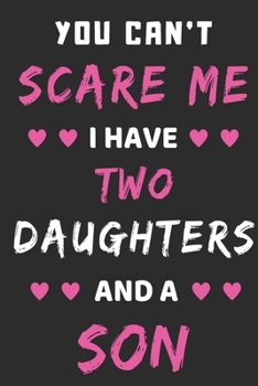 You Can't Scare Me I Have Two Daughters And A Son: lined notebook,funny gift for mothers