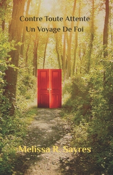 Contre Toute Attente: Un Voyage De Foi (French Edition)