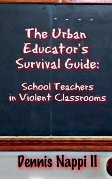 Paperback The Urban Educator's Survival Guide: School Teachers in Violent Classrooms Book