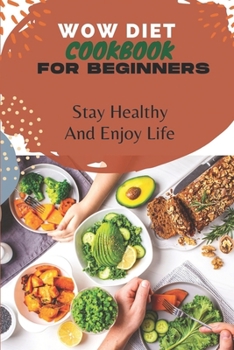 Paperback Wow Diet Cookbook For Beginners: Stay Healthy And Enjoy Life: Nutrilite Wow Diet Book
