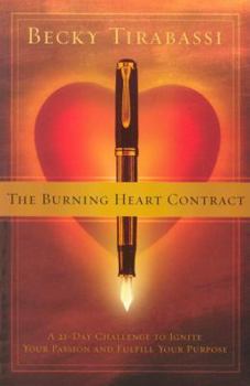 Paperback The Burning Heart Contract: A 21-Day Challenge to Ignite Your Passion and Fulfill Your Purpose Book