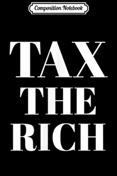 Paperback Composition Notebook: Progressive Tax The Rich 1 by Liberal Protest Vote Journal/Notebook Blank Lined Ruled 6x9 100 Pages Book