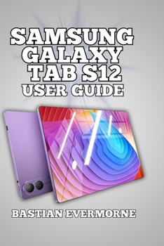 Samsung Galaxy Tab S12 User Guide: Master Every Feature, and Unlock Professional Workflows