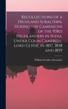 Hardcover Recollections of a Highland Subaltern, During the Campaigns of the 93Rd Highlanders in India, Under Colin Campbell, Lord Clyde, in 1857, 1858 and 1859 Book