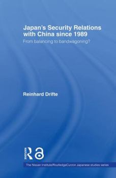 Paperback Japan's Security Relations with China Since 1989: From Balancing to Bandwagoning? Book