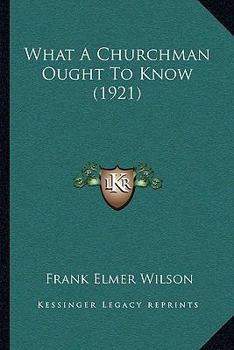 Paperback What A Churchman Ought To Know (1921) Book