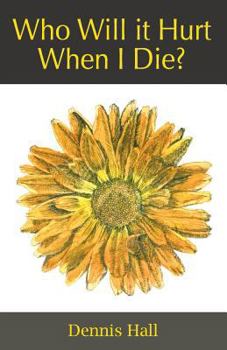 Paperback Who Will It Hurt When I Die? Book