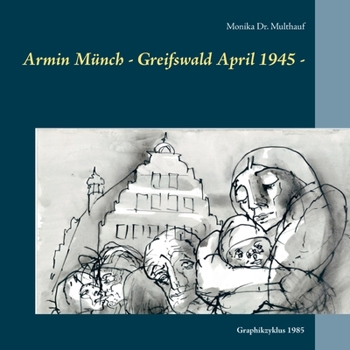 Paperback Armin Münch - Greifswald April 1945 -: Graphikzyklus 1985 [German] Book