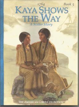 Kaya Shows the Way: A Sister Story (American Girls: Kaya, #5) - Book #5 of the American Girl: Kaya