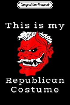 Composition Notebook: Anti-Republican Halloween Costume Anti-Maga Liberal  Journal/Notebook Blank Lined Ruled 6x9 100 Pages