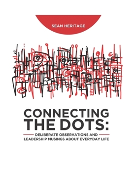 Paperback Connecting the Dots: Deliberate Observations and Leadership Musings About Everyday Life Book