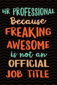 Paperback HR Professional Because Freaking Awesome is not an Official Job Title: Gag Gift for Human Resources Employee Notebook Book - Office Gag Gifts for HR D Book