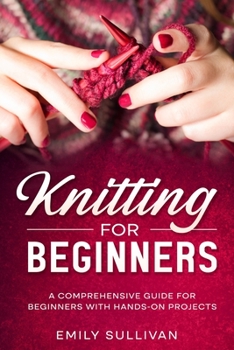 Paperback Knitting for Beginners: A Comprehensive Guide for Beginners with Hands-On Projects Book