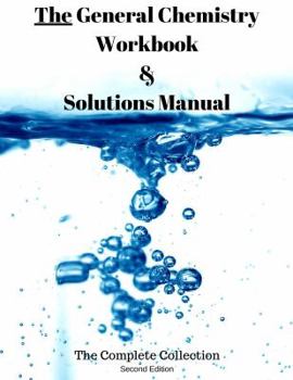 Paperback The General Chemistry Workbook & Solutions Manual: The Complete Collection Book