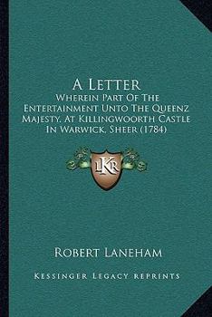 Paperback A Letter: Wherein Part Of The Entertainment Unto The Queenz Majesty, At Killingwoorth Castle In Warwick, Sheer (1784) Book