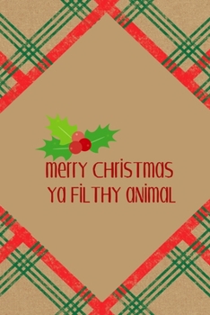 Merry Christmas Ya Filthy Animal: Notebook Journal Composition Blank Lined Diary Notepad 120 Pages Paperback Brown Gift Paper Naughty Xmas