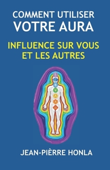 Paperback Comment Utiliser Votre Aura: Influence Sur Vous Et Les Autres [French] Book