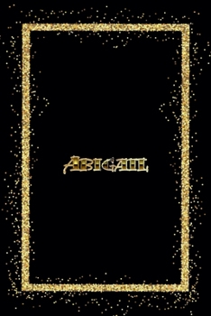 Abigail: Name Abigail Monogram Notebook - 120 Pages - Size 6x9, Soft Cover, Matte Finish- Gold Confetti Glitter Monogram Blank Lined Note Book, Writing Pad, Journal or Diary Kids, Girls Men & Women