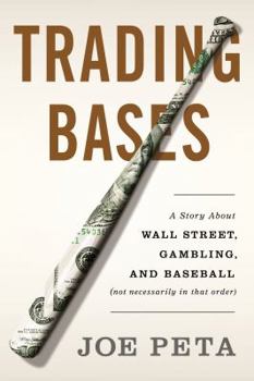 Hardcover Trading Bases: A Story about Wall Street, Gambling, and Baseball (Not Necessarily in That Order ) Book