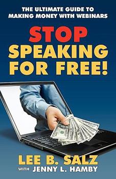 Paperback Stop Speaking for Free! the Ultimate Guide to Making Money with Webinars Book