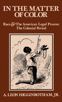 In the Matter of Color: Race and the American Legal Process: The Colonial Period - Book #1 of the Race and the American Legal Process