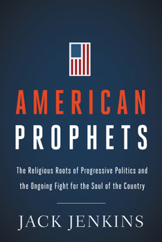 Hardcover American Prophets: The Religious Roots of Progressive Politics and the Ongoing Fight for the Soul of the Country Book