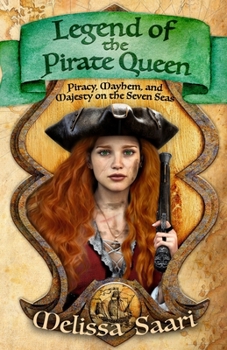 Legend of the Pirate Queen: Piracy, Mayhem, and Majesty on the Seven Seas