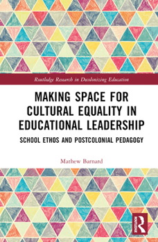 Hardcover Making Space for Cultural Equality in Educational Leadership: School Ethos and Postcolonial Pedagogy Book
