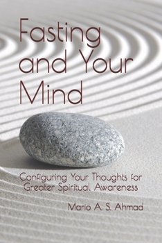 Paperback Fasting and Your Mind: Configuring Your Thoughts for Greater Spiritual Awareness Book
