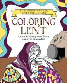 Paperback Coloring Lent: An Adult Coloring Book for the Journey to Resurrection Book