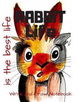 Paperback Rabbit Life Is the Best Life Write and Draw Notebook: Silly Rabbit Themed Storybook Writing Activity Book for Kids a Place for Boys and Girls to Tell Book