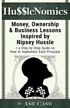 Paperback HussleNomics: Money, Ownership & Business Lessons Inspired by Nipsey Hussle + a Step by Step Guide on How to Implement Each Principl Book