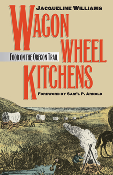 Paperback Wagon Wheel Kitchens: Food on the Oregon Trail Book