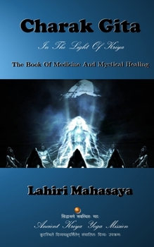 Paperback Charak Gita (The Book Of Medicine and Mystical Healing): In The Light Of Kriya Book