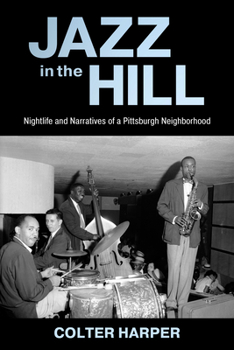 Paperback Jazz in the Hill: Nightlife and Narratives of a Pittsburgh Neighborhood Book