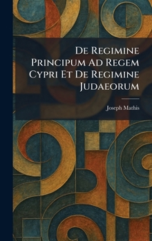 Hardcover De Regimine Principum Ad Regem Cypri Et De Regimine Judaeorum [Latin] Book