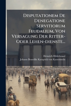 Paperback Disputationem De Denegatione Servitiorum Feudalium, Von Versagung Der Ritter- Oder Lehen-dienste... [German] Book