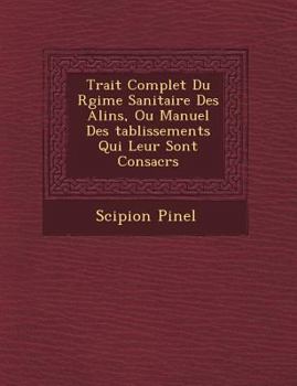 Paperback Trait Complet Du R Gime Sanitaire Des Alin S, Ou Manuel Des Tablissements Qui Leur Sont Consacr S [French] Book