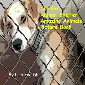 Paperback Charlie's Animal Shelter Amazing Animals Book
