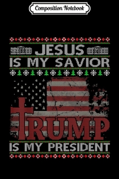 Paperback Composition Notebook: Jesus Is My Savior Trump Is My President Ugly Xmas Journal/Notebook Blank Lined Ruled 6x9 100 Pages Book