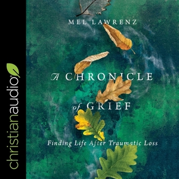 MP3 CD A Chronicle of Grief: Finding Life After Traumatic Loss Book