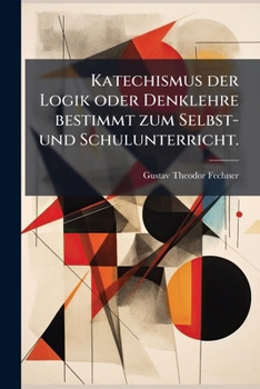 Paperback Katechismus der Logik oder Denklehre bestimmt zum Selbst- und Schulunterricht. [German] Book