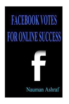 Paperback Facebook Votes For Online Success: Guide for using Facebook for more exposure on internet Book
